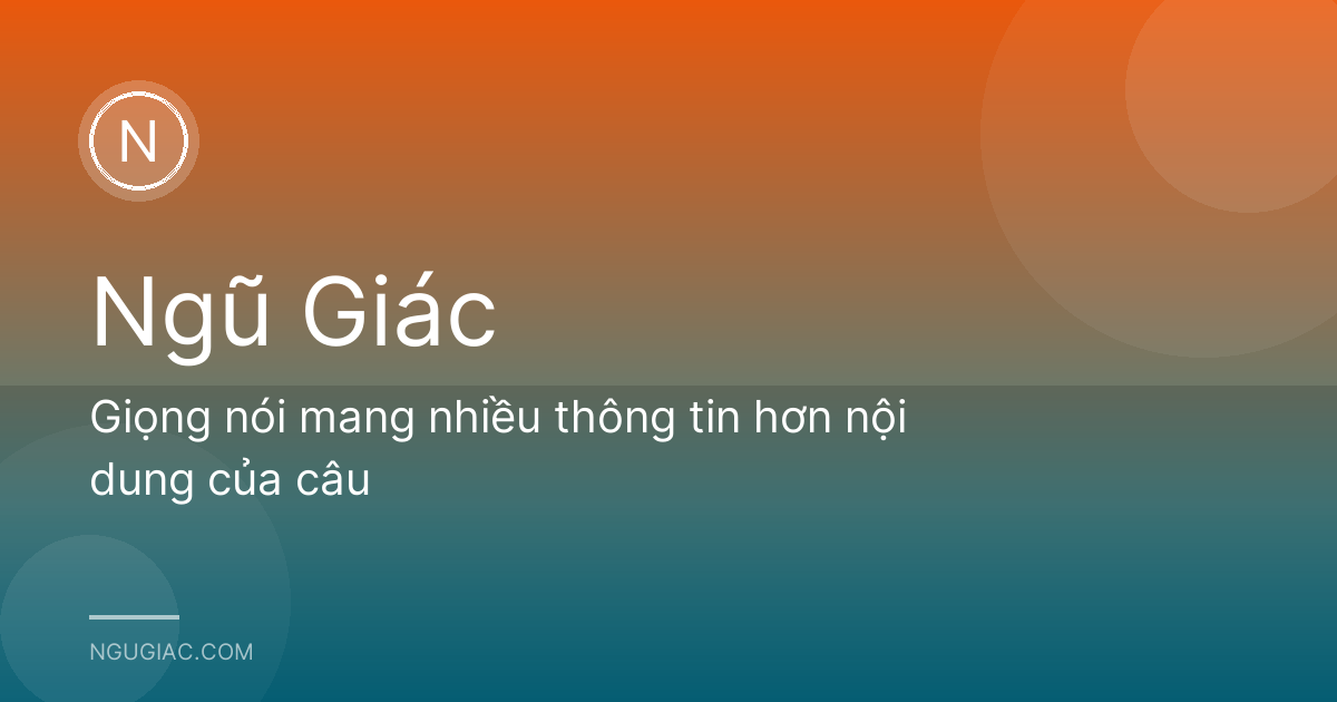 Giọng nói mang nhiều thông tin hơn nội dung của câu