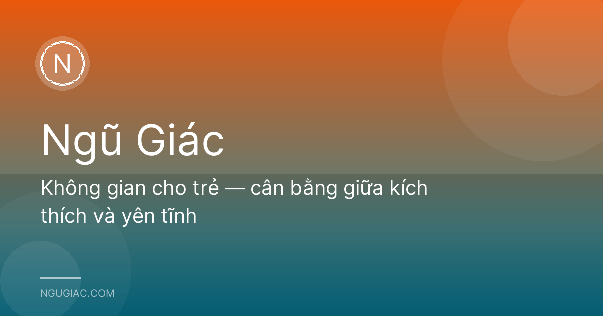 Không gian cho trẻ — cân bằng giữa kích thích và yên tĩnh