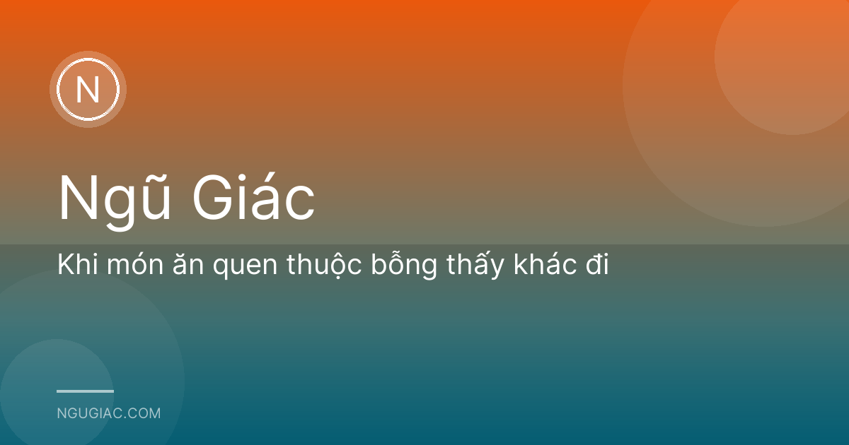 Khi món ăn quen thuộc bỗng thấy khác đi