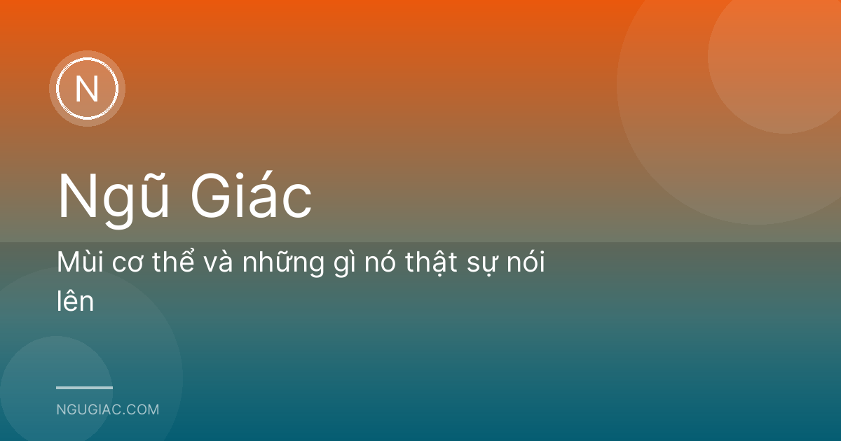 Mùi cơ thể và những gì nó thật sự nói lên