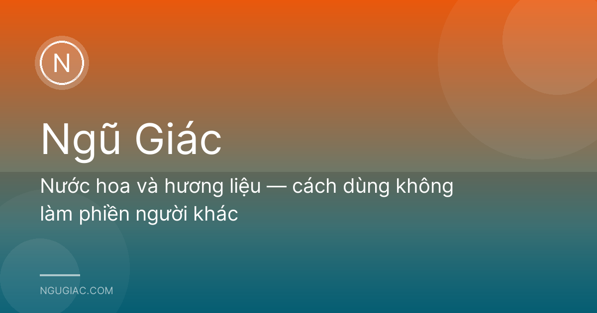 Nước hoa và hương liệu — cách dùng không làm phiền người khác